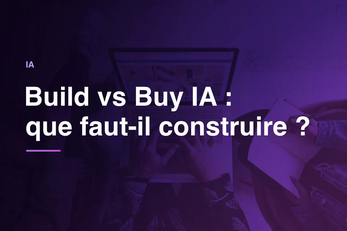 Build vs Buy IA : que faut-il construire ?