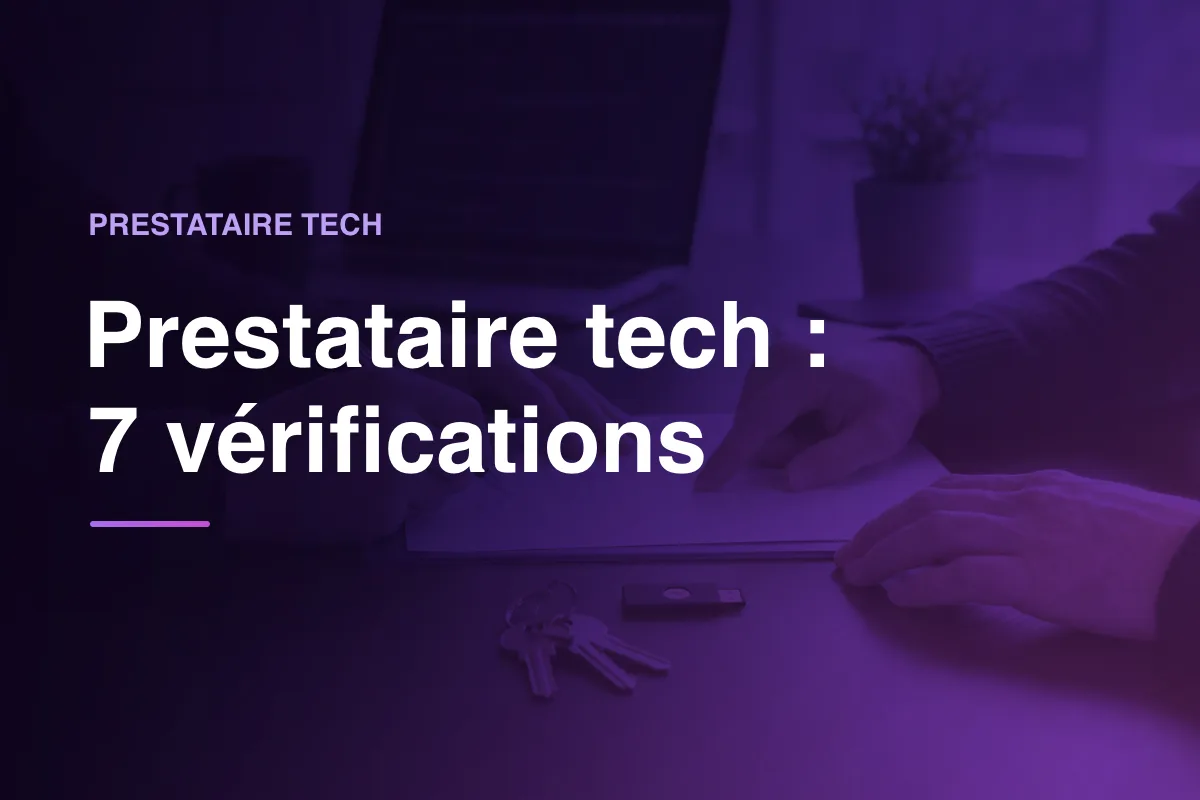 Prestataire tech : 7 vérifications