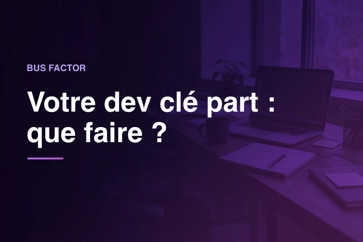 Votre dev clé part : que faire ?