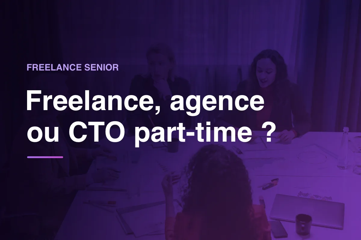 Freelance, agence ou CTO part-time ?