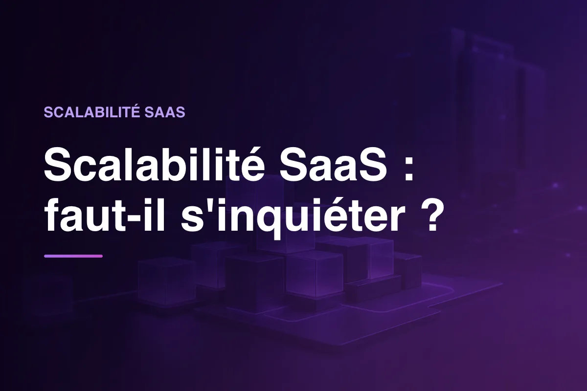 Scalabilité SaaS : faut-il s'inquiéter ?